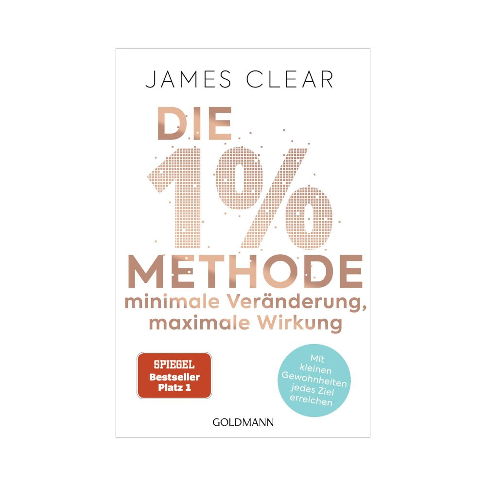 Die 1%-Methode - Minimale Veränderung, maximale Wirkung: Mit kleinen Gewohnheiten jedes Ziel erreichen