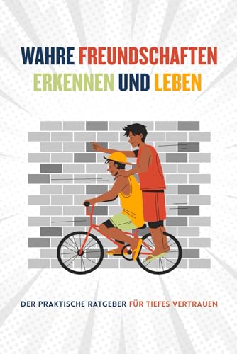 Wahre Freundschaften Erkennen & Leben: Der praktische Ratgeber für echte Freundschaften, tiefes Vertrauen und erfüllte Beziehungen: Wer dir wirklich guttut & welche Menschen dich nur Energie kosten